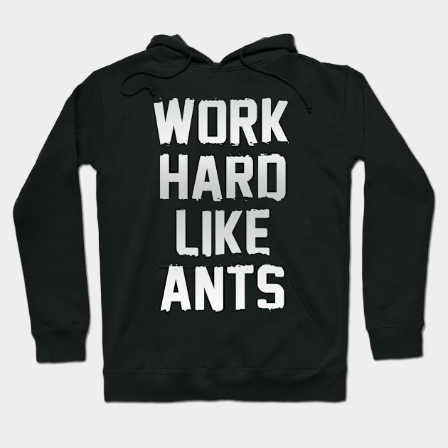 Work Hard Like Ants Hoodie by RKP'sTees